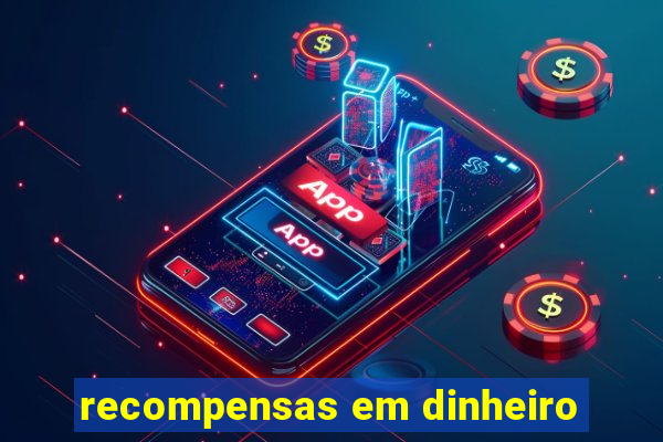 recompensas em dinheiro